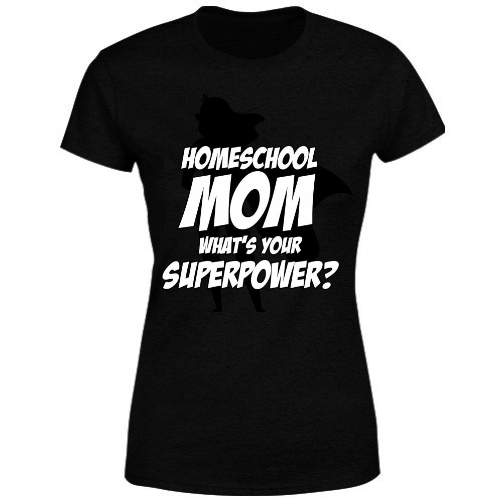 T-Shirt Donna Homeschool Mom What is your Superpower?