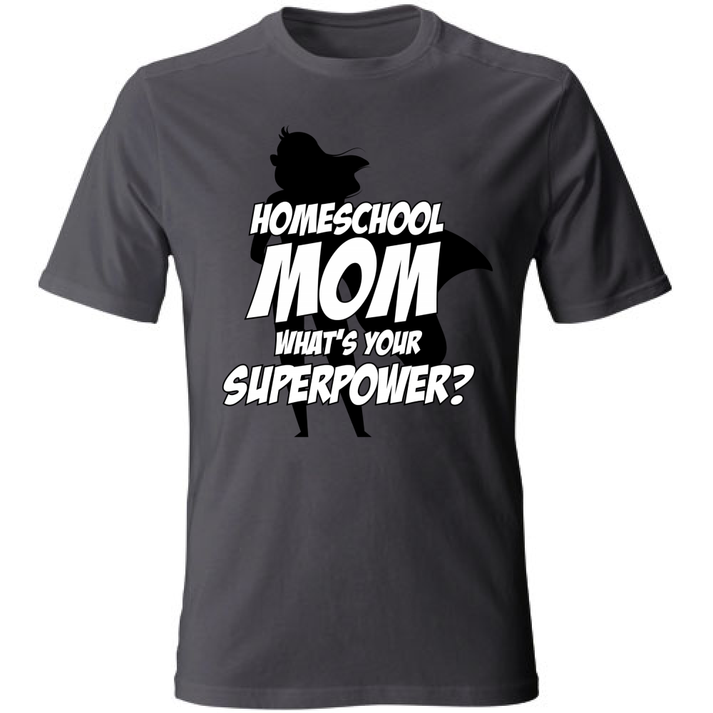 T-Shirt Unisex Homeschool Mom What is your Superpower?