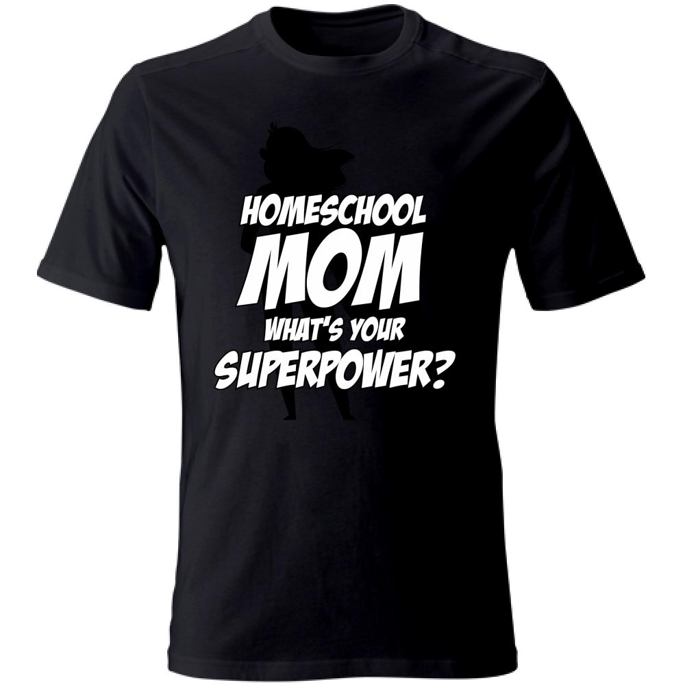 T-Shirt Unisex Homeschool Mom What is your Superpower?